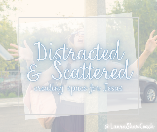 distracted & scattered